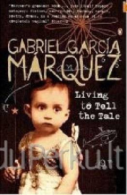 Gabriel Garcia Marquez - Living to Tell the Tale