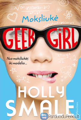 Holly Smale "Geek girl. Moksliukė"